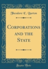 Image for Corporations and the State (Classic Reprint)