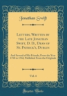 Image for Letters, Written by the Late Jonathan Swift, D. D., Dean of St. Patrick&#39;s, Dublin, Vol. 4: And Several of His Friends; From the Year 1710 to 1742; Published From the Originals (Classic Reprint)