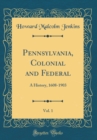 Image for Pennsylvania, Colonial and Federal, Vol. 1: A History, 1608-1903 (Classic Reprint)
