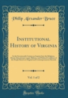 Image for The Institutional History of Virginia in the Seventeenth Century, Vol. 1 of 2: An Inquiry into the Religious, Moral, Educational, Legal, Military, and Political Condition of the People, based on Origi