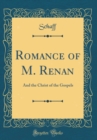 Image for Romance of M. Renan: And the Christ of the Gospels (Classic Reprint)
