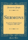 Image for Sermons: Preached in Rugby School Chapel in 1862-1867 (Classic Reprint)