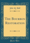 Image for The Bourbon Restoration (Classic Reprint)