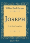 Image for Joseph: Or the Model Young Man (Classic Reprint)