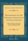 Image for Proceedings of the National Association of Elocutionists: Held at the Odeon, in the College of Music, Cincinnati, Ohio, June 27, 28, 29, 30, and July 1, 1898 (Classic Reprint)