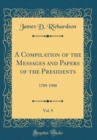 Image for A Compilation of the Messages and Papers of the Presidents, Vol. 9: 1789-1908 (Classic Reprint)