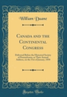 Image for Canada and the Continental Congress: Delivered Before the Historical Society of Pennsylvania, as Their Annual Address, on the 31st of January, 1850 (Classic Reprint)