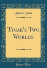 Image for Timar&#39;s Two Worlds (Classic Reprint)