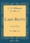Image for Lady Betty: Across the Water (Classic Reprint)