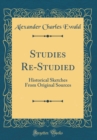 Image for Studies Re-Studied: Historical Sketches From Original Sources (Classic Reprint)
