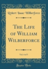 Image for The Life of William Wilberforce, Vol. 4 of 5 (Classic Reprint)