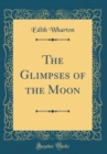 Image for The Glimpses of the Moon (Classic Reprint)