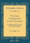 Image for National Celebration, Union Victories: Grand Military and Civic Procession, Mass Meeting Union Square, New-York, March 6th, 1865 (Classic Reprint)