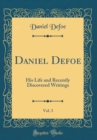 Image for Daniel Defoe, Vol. 3: His Life and Recently Discovered Writings (Classic Reprint)