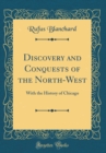 Image for Discovery and Conquests of the North-West: With the History of Chicago (Classic Reprint)