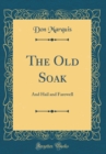 Image for The Old Soak: And Hail and Farewell (Classic Reprint)