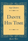 Image for Dante His Time (Classic Reprint)