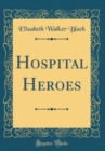 Image for Hospital Heroes (Classic Reprint)