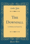 Image for The Downfall: La Debacle, the Smash-Up (Classic Reprint)