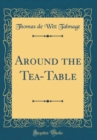 Image for Around the Tea-Table (Classic Reprint)