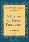 Image for A History of Indian Philosophy, Vol. 1 (Classic Reprint)