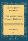 Image for The Writings of Thomas Jefferson, Vol. 7: Library Edition Containing His Autobiography, Notes on Virginia, Parliamentary Manual, Official Papers, Messages and Addresses, and Other Writings, Official a