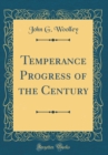Image for Temperance Progress of the Century (Classic Reprint)