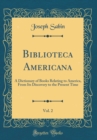 Image for Biblioteca Americana, Vol. 2: A Dictionary of Books Relating to America, From Its Discovery to the Present Time (Classic Reprint)