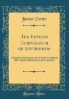 Image for The Revised Compendium of Methodism: Embracing the History and Present Condition of Its Various Branches in All Countries (Classic Reprint)