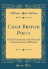 Image for Chief British Poets: Of the Fourteenth and Fifteenth Centuries, Selected Poems (Classic Reprint)