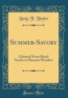 Image for Summer-Savory: Gleaned From Rural Nooks in Pleasant Weather (Classic Reprint)