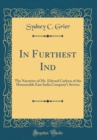 Image for In Furthest Ind: The Narrative of Mr. Edward Carlyon of the Honourable East India Company&#39;s Service (Classic Reprint)