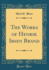 Image for The Works of Henrik Ibsen Brand (Classic Reprint)