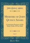 Image for Memoirs of John Quincy Adams, Vol. 9: Comprising Portions of His Diary From 1795 to 1848 (Classic Reprint)