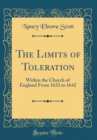 Image for The Limits of Toleration: Within the Church of England From 1632 to 1642 (Classic Reprint)