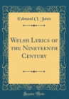Image for Welsh Lyrics of the Nineteenth Century (Classic Reprint)
