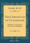 Image for The Chronicles of Clovernook: With Some Account of the Hermit of Bellyfulle (Classic Reprint)