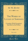 Image for The Works of Lucian of Samosata, Vol. 4 of 4: Complete With Exceptions Specified in the Preface (Classic Reprint)