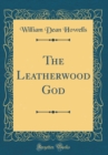Image for The Leatherwood God (Classic Reprint)