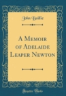 Image for A Memoir of Adelaide Leaper Newton (Classic Reprint)
