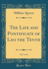 Image for The Life and Pontificate of Leo the Tenth, Vol. 3 of 6 (Classic Reprint)