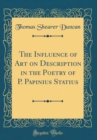 Image for The Influence of Art on Description in the Poetry of P. Papinius Statius (Classic Reprint)