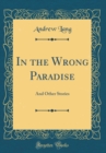 Image for In the Wrong Paradise: And Other Stories (Classic Reprint)