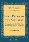 Image for Full Proof of the Ministry: A Sequel to the Boy Who Was Trained Up to Be a Clergyman (Classic Reprint)
