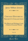 Image for Chicago Historical Society&#39;s Collection, Vol. 10: The Illinois and Michigan Canal, a Study in Economic History (Classic Reprint)
