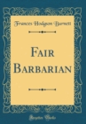 Image for Fair Barbarian (Classic Reprint)