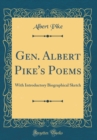 Image for Gen. Albert Pike&#39;s Poems: With Introductory Biographical Sketch (Classic Reprint)
