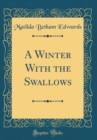 Image for A Winter With the Swallows (Classic Reprint)