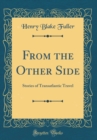 Image for From the Other Side: Stories of Transatlantic Travel (Classic Reprint)