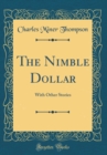 Image for The Nimble Dollar: With Other Stories (Classic Reprint)